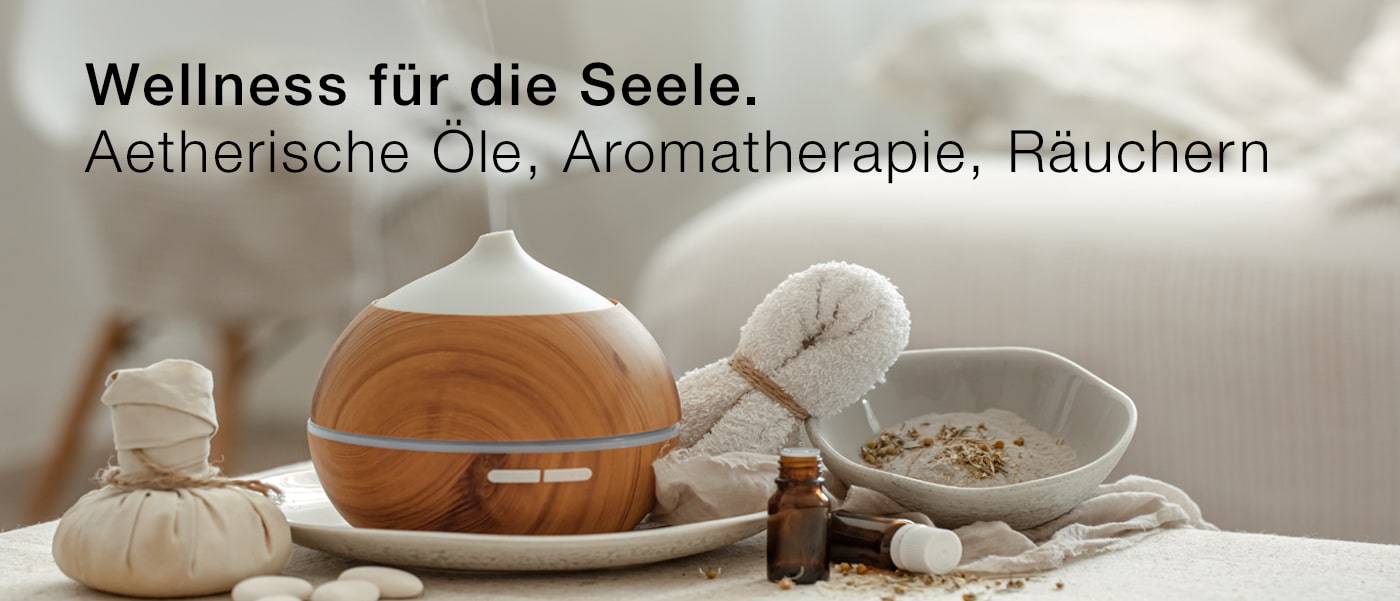 Wellness für die Seele. Aetherische Öle, Aromatherapie, Räuchern